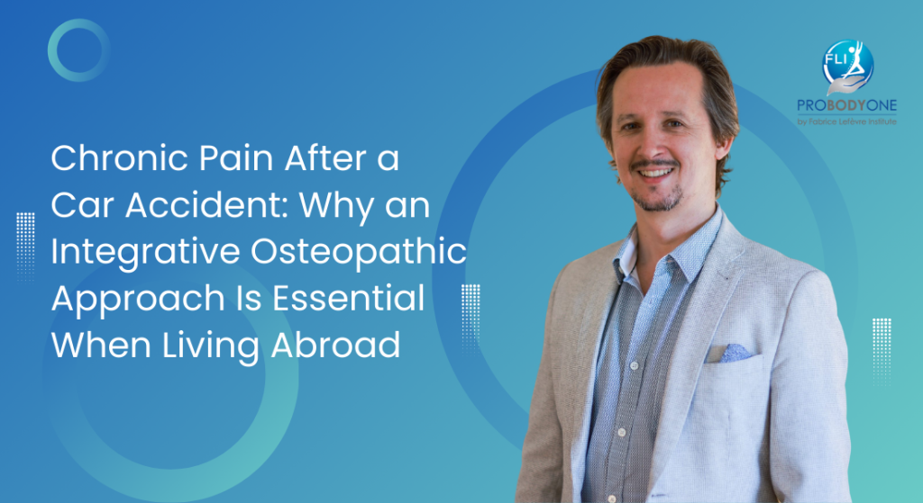 Chronic Pain After a Car Accident: Why an Integrative Osteopathic Approach Is Essential When Living Abroad